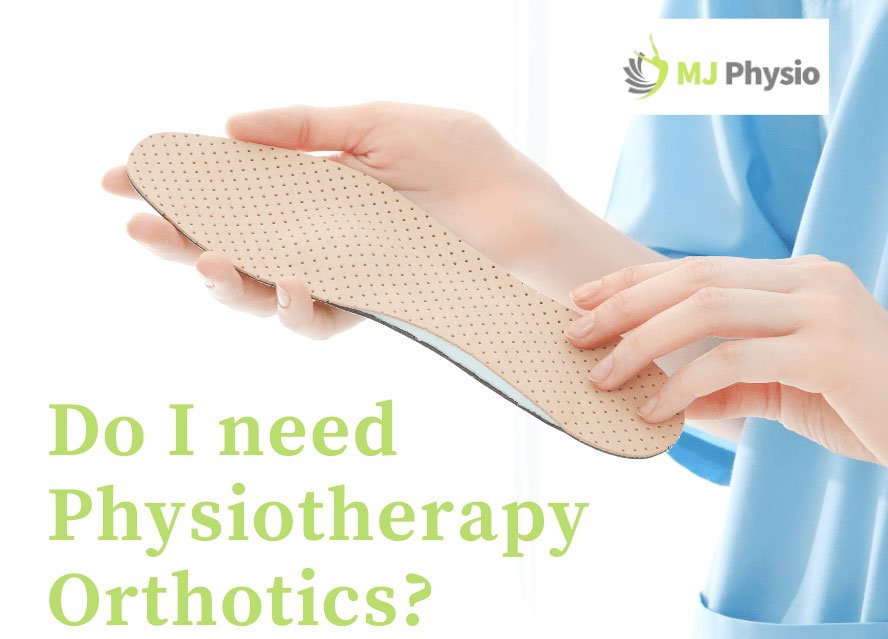 Do I need Physiotherapy Orthotics?